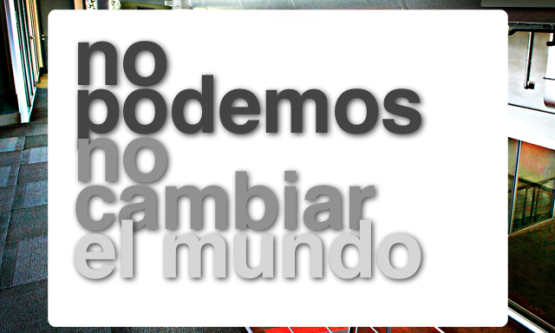 no podemos no cambiar el mundo